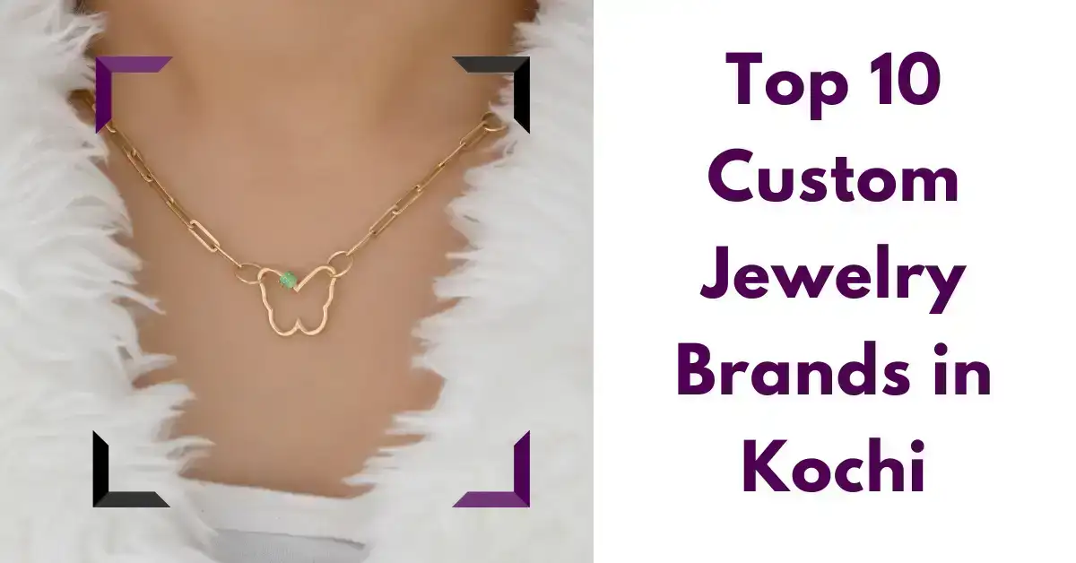 Top 10 Custom Jewelry Brands in Kochi